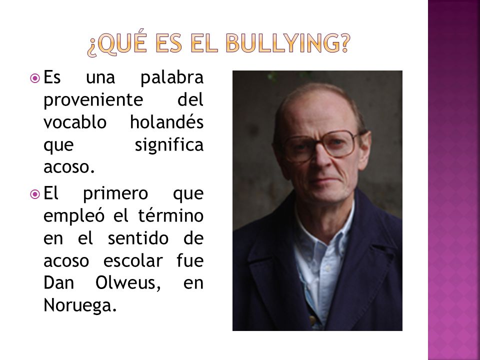 ¿Qué es el Bullying Es una palabra proveniente del vocablo holandés que significa acoso.