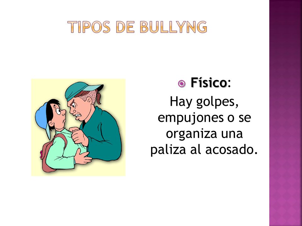 Hay golpes, empujones o se organiza una paliza al acosado.