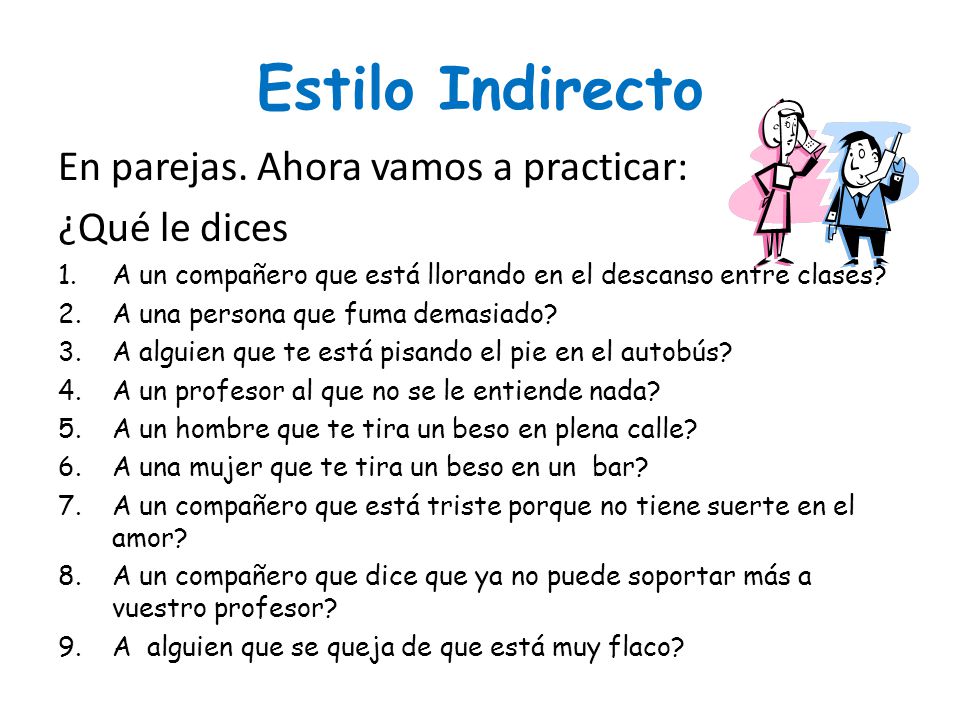 Estilo Indirecto En parejas. Ahora vamos a practicar: ¿Qué le dices