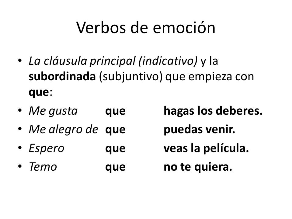 Verbos de emoción La cláusula principal (indicativo) y la subordinada (subjuntivo) que empieza con que: