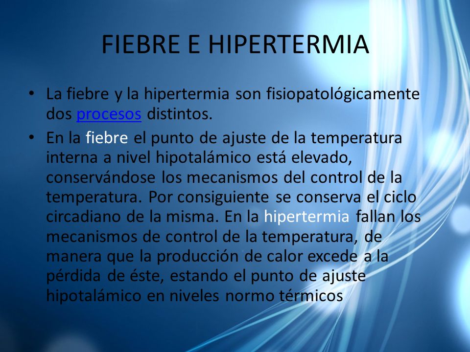 FIEBRE E HIPERTERMIA La fiebre y la hipertermia son fisiopatológicamente dos procesos distintos.