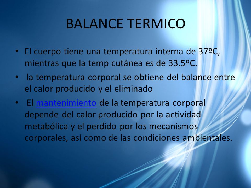 BALANCE TERMICO El cuerpo tiene una temperatura interna de 37ºC, mientras que la temp cutánea es de 33.5ºC.