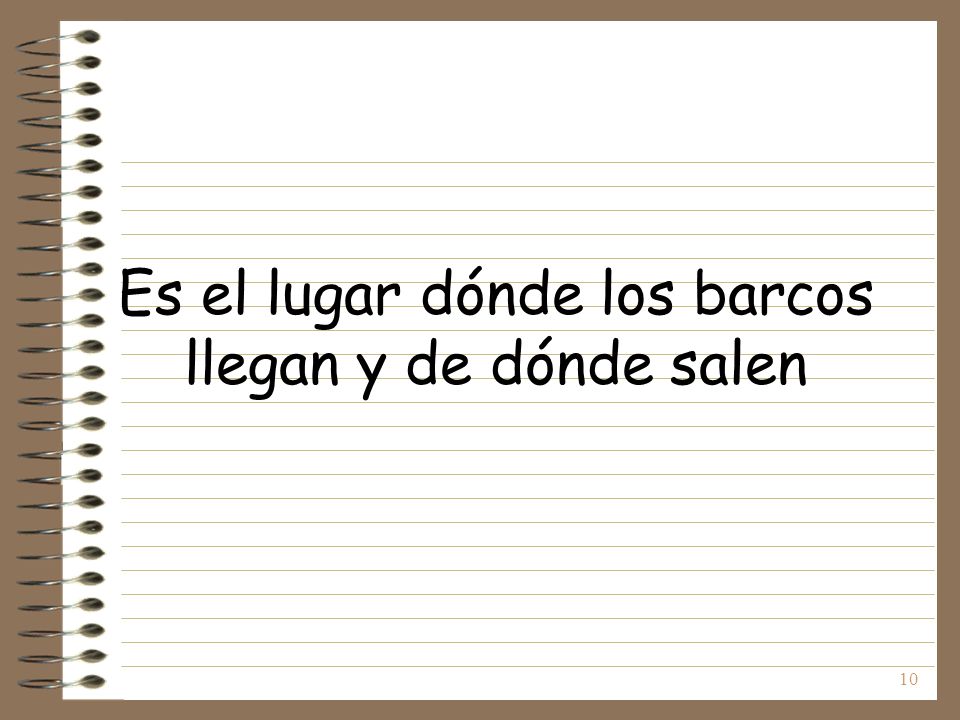Es el lugar dónde los barcos llegan y de dónde salen