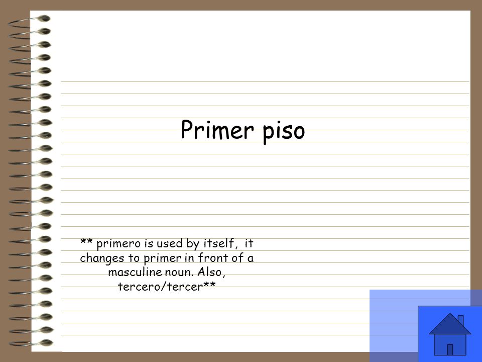 Primer piso ** primero is used by itself, it changes to primer in front of a masculine noun.
