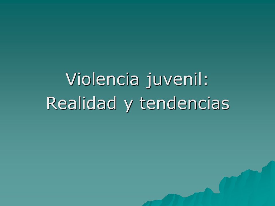 Violencia juvenil: Realidad y tendencias