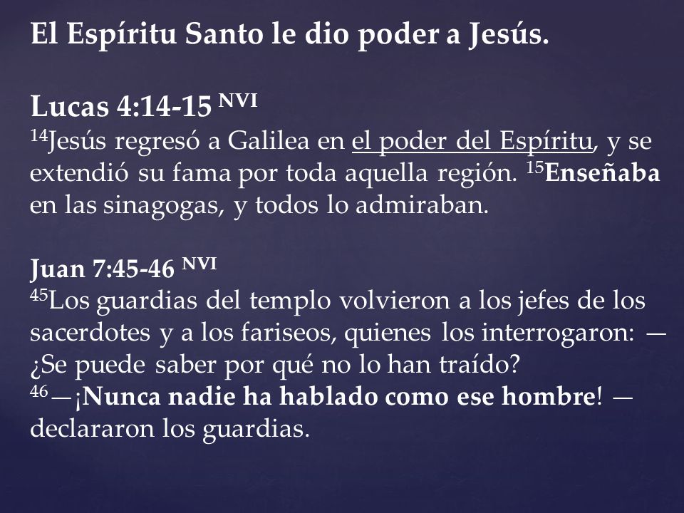 El Espíritu Santo le dio poder a Jesús. Lucas 4:14-15 NVI