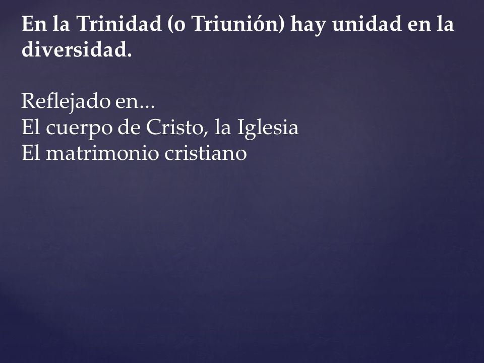 En la Trinidad (o Triunión) hay unidad en la diversidad.