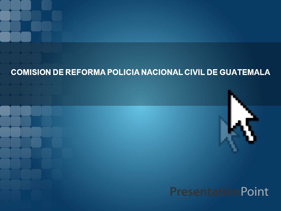 COMISION DE REFORMA POLICIA NACIONAL CIVIL DE GUATEMALA