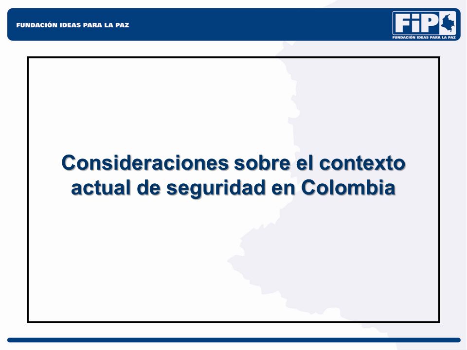 Consideraciones sobre el contexto actual de seguridad en Colombia