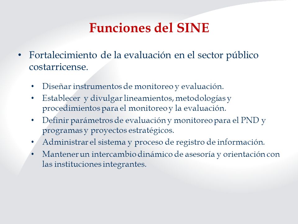 Funciones del SINE Fortalecimiento de la evaluación en el sector público costarricense. Diseñar instrumentos de monitoreo y evaluación.