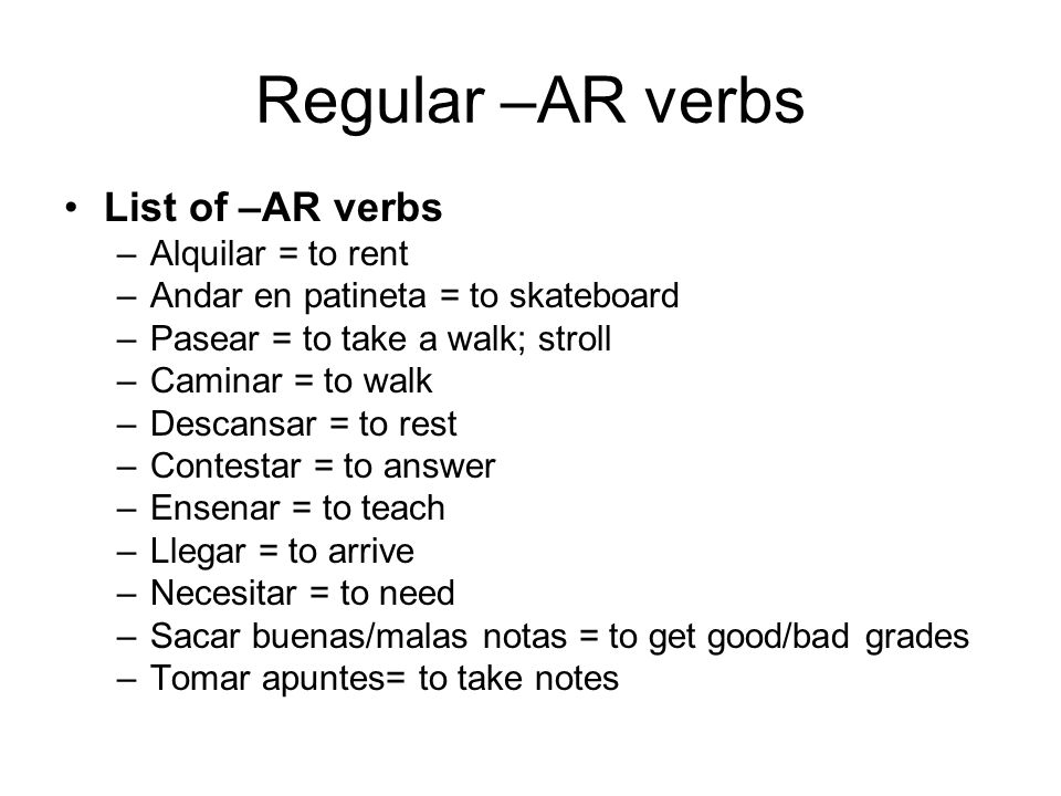 Regular –AR verbs List of –AR verbs Alquilar = to rent