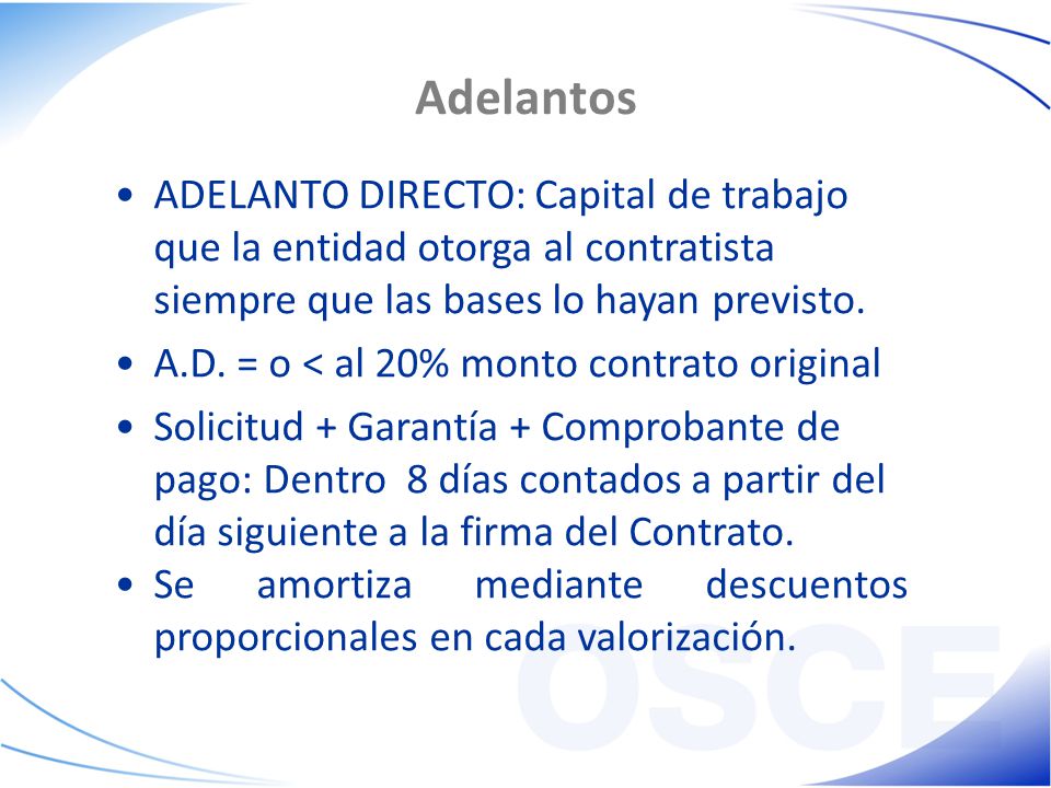 Adelantos ADELANTO DIRECTO: Capital de trabajo que la entidad otorga al contratista siempre que las bases lo hayan previsto.