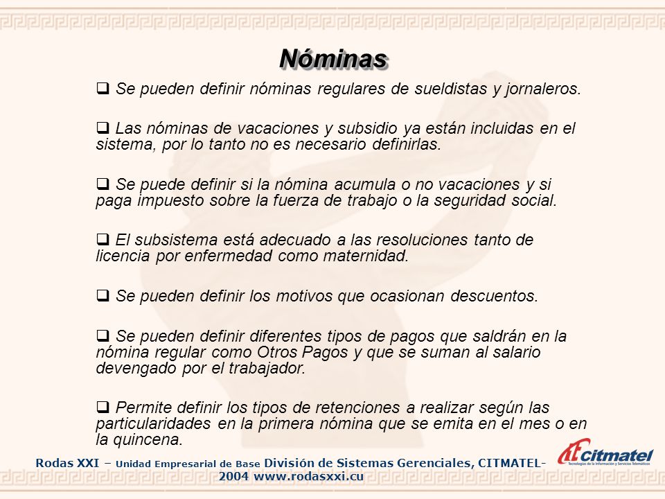 Nóminas Se pueden definir nóminas regulares de sueldistas y jornaleros.