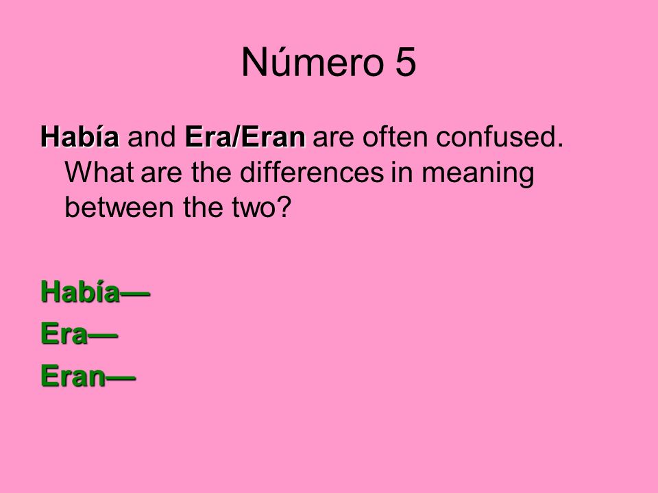 Número 5 Había and Era/Eran are often confused. What are the differences in meaning between the two