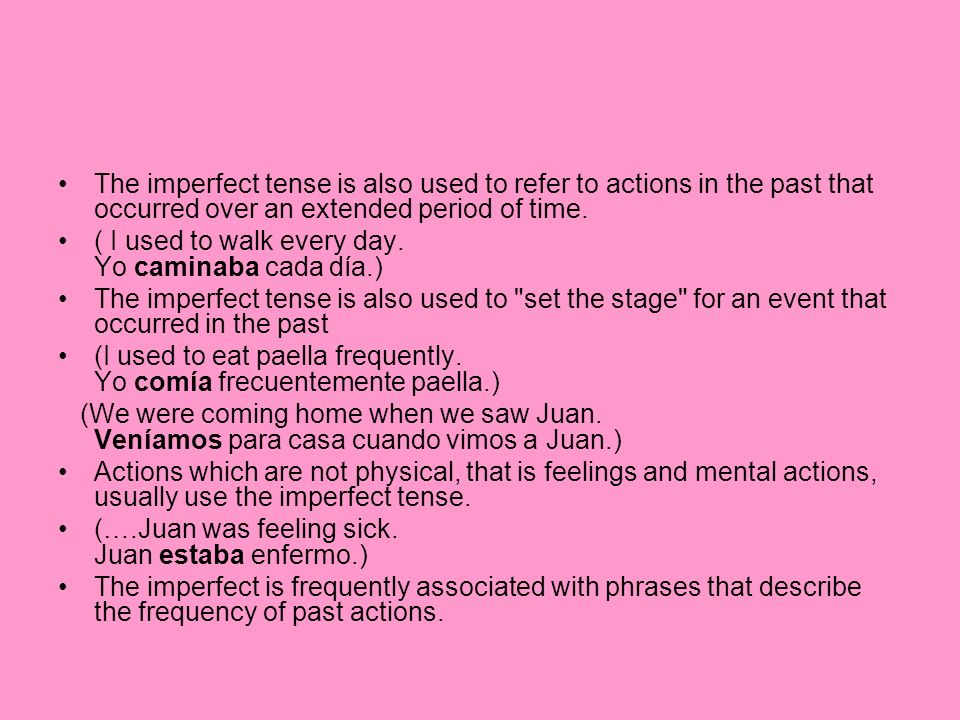 The imperfect tense is also used to refer to actions in the past that occurred over an extended period of time.
