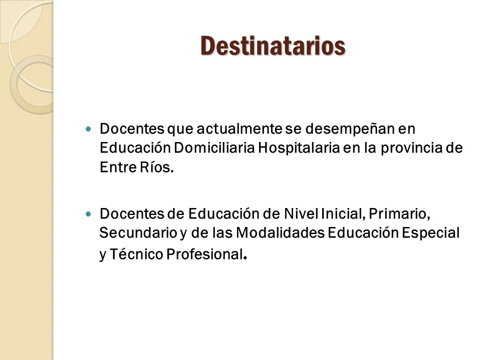 Destinatarios Docentes que actualmente se desempeñan en Educación Domiciliaria Hospitalaria en la provincia de Entre Ríos.