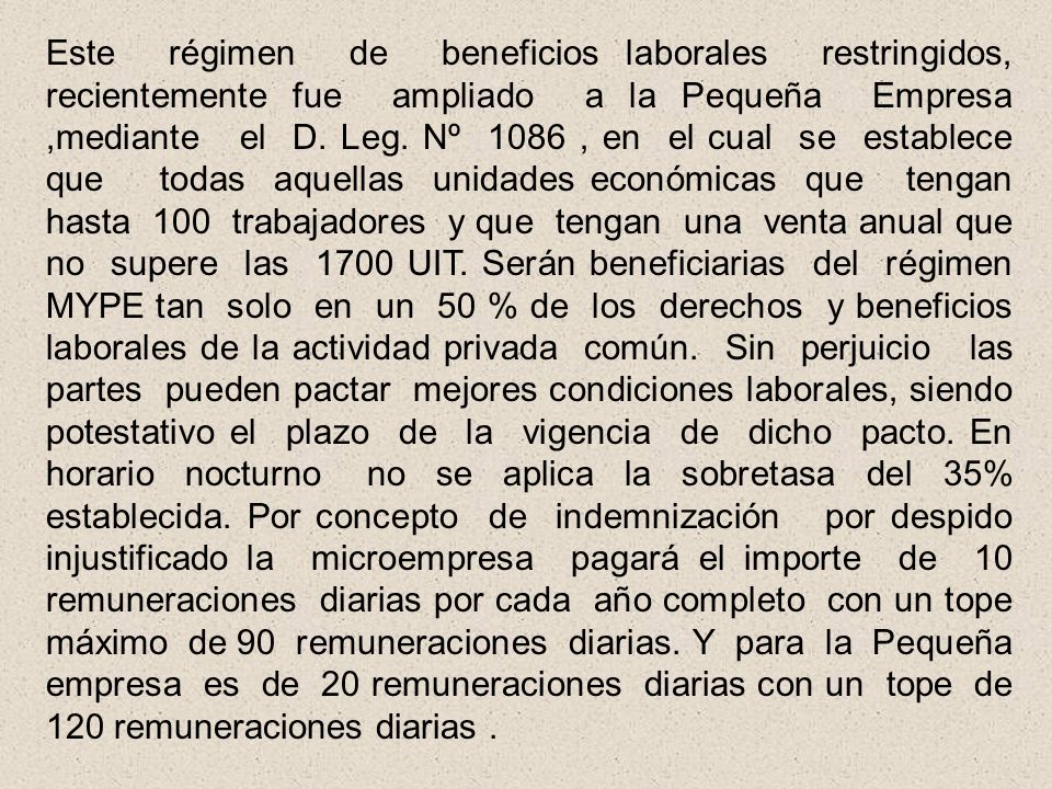 Este régimen de beneficios laborales restringidos, recientemente fue ampliado a la Pequeña Empresa ,mediante el D.