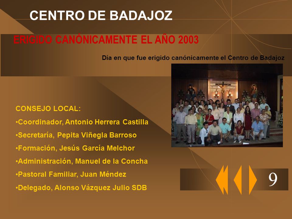 9 CENTRO DE BADAJOZ ERIGIDO CANÓNICAMENTE EL AÑO 2003 CONSEJO LOCAL: