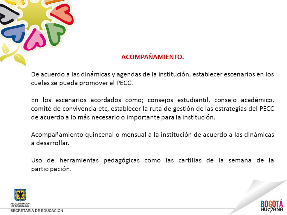 ACOMPAÑAMIENTO. De acuerdo a las dinámicas y agendas de la institución, establecer escenarios en los cueles se pueda promover el PECC.