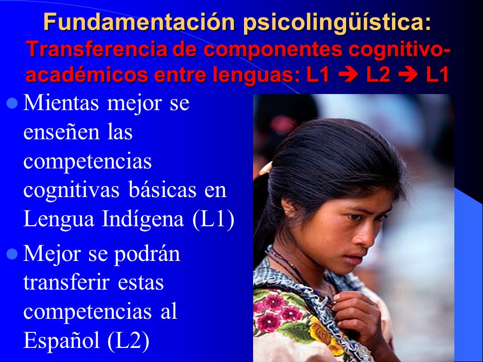 Fundamentación psicolingüística: Transferencia de componentes cognitivo-académicos entre lenguas: L1  L2  L1