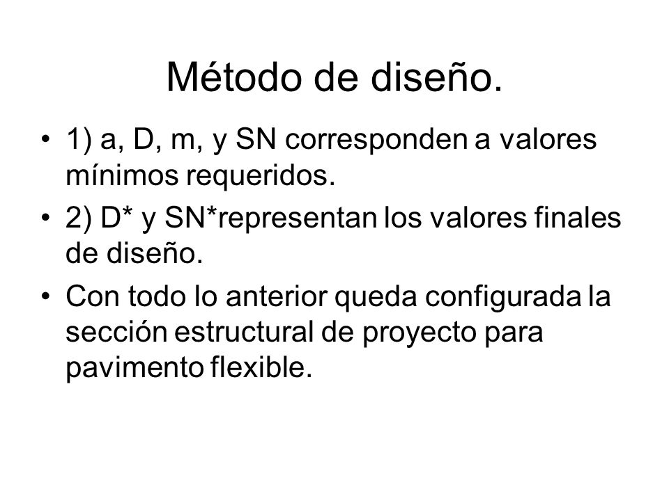 Método de diseño. 1) a, D, m, y SN corresponden a valores mínimos requeridos. 2) D* y SN*representan los valores finales de diseño.