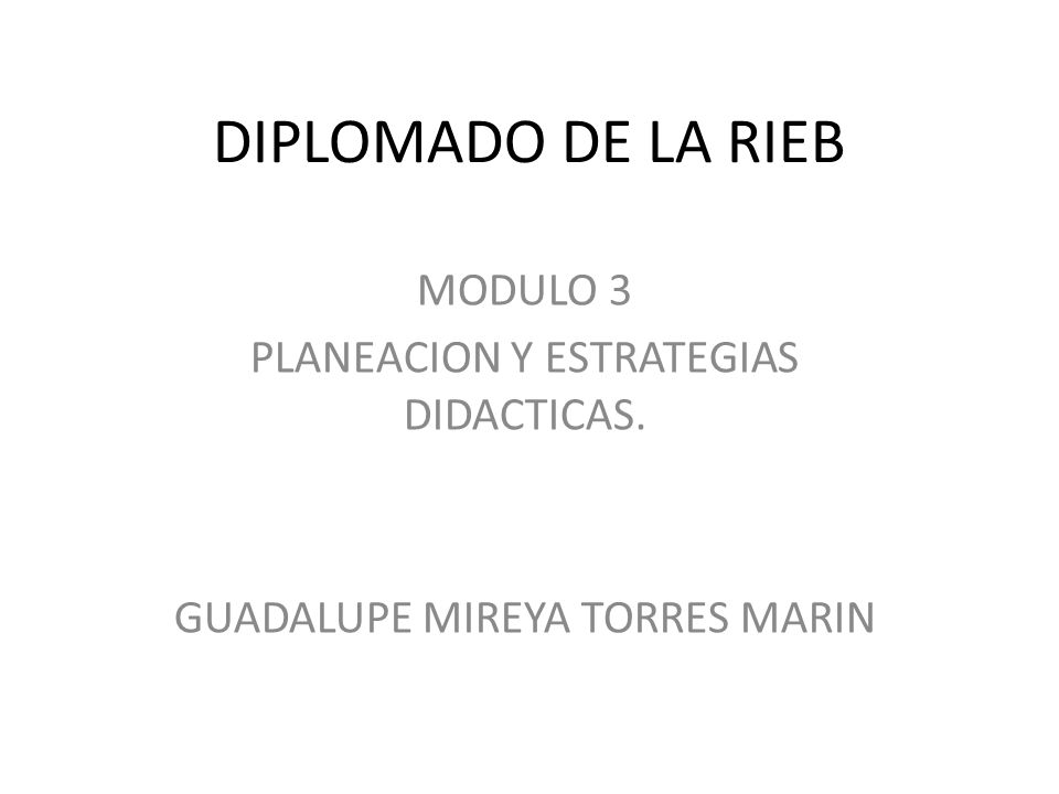 DIPLOMADO DE LA RIEB MODULO 3 PLANEACION Y ESTRATEGIAS DIDACTICAS.
