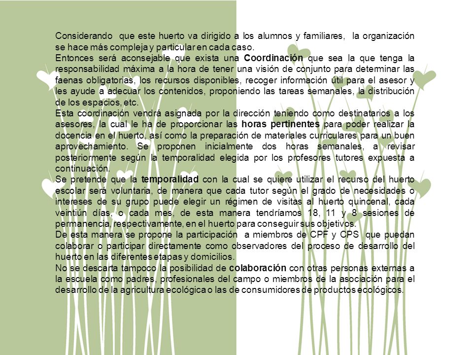 Considerando que este huerto va dirigido a los alumnos y familiares, la organización se hace más compleja y particular en cada caso.