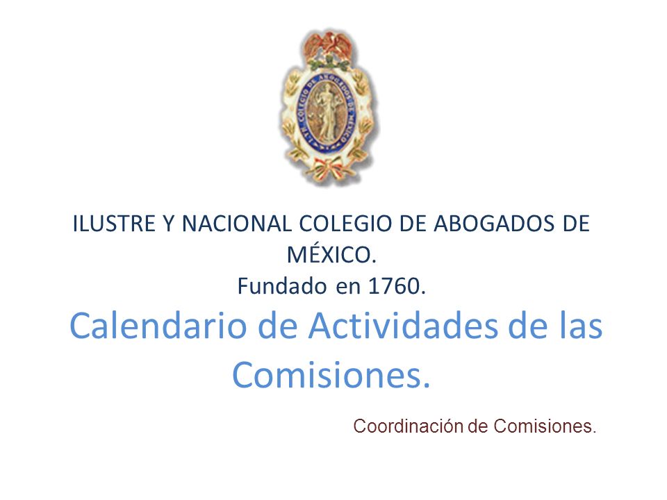 ILUSTRE Y NACIONAL COLEGIO DE ABOGADOS DE MÉXICO. Fundado en 1760