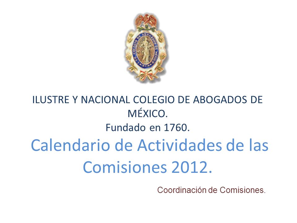 ILUSTRE Y NACIONAL COLEGIO DE ABOGADOS DE MÉXICO. Fundado en 1760