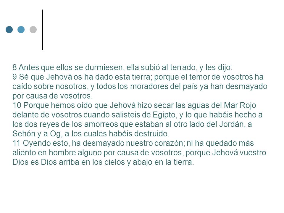 8 Antes que ellos se durmiesen, ella subió al terrado, y les dijo: