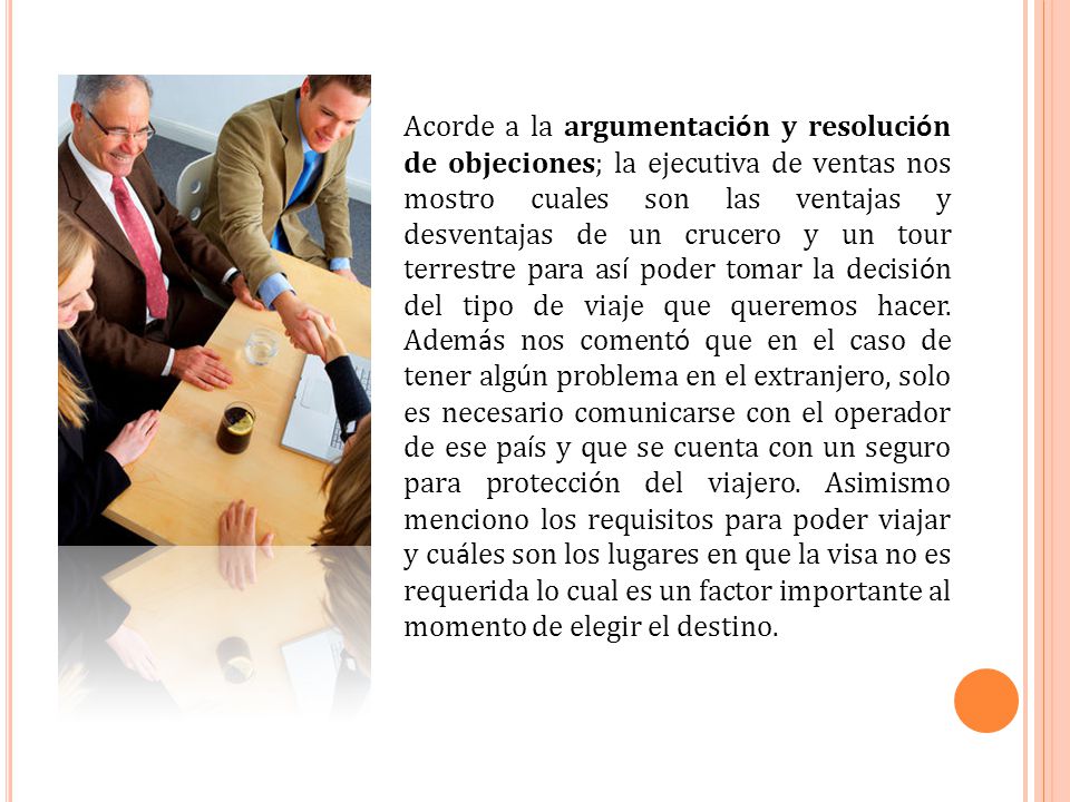 Acorde a la argumentación y resolución de objeciones; la ejecutiva de ventas nos mostro cuales son las ventajas y desventajas de un crucero y un tour terrestre para así poder tomar la decisión del tipo de viaje que queremos hacer.