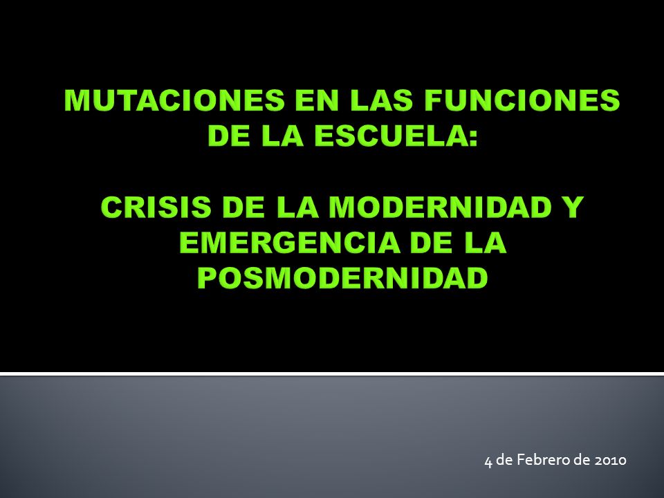MUTACIONES EN LAS FUNCIONES DE LA ESCUELA: CRISIS DE LA MODERNIDAD Y EMERGENCIA DE LA POSMODERNIDAD