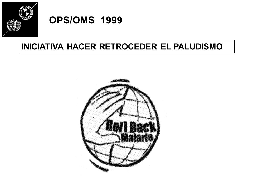 OPS/OMS 1999 INICIATIVA HACER RETROCEDER EL PALUDISMO