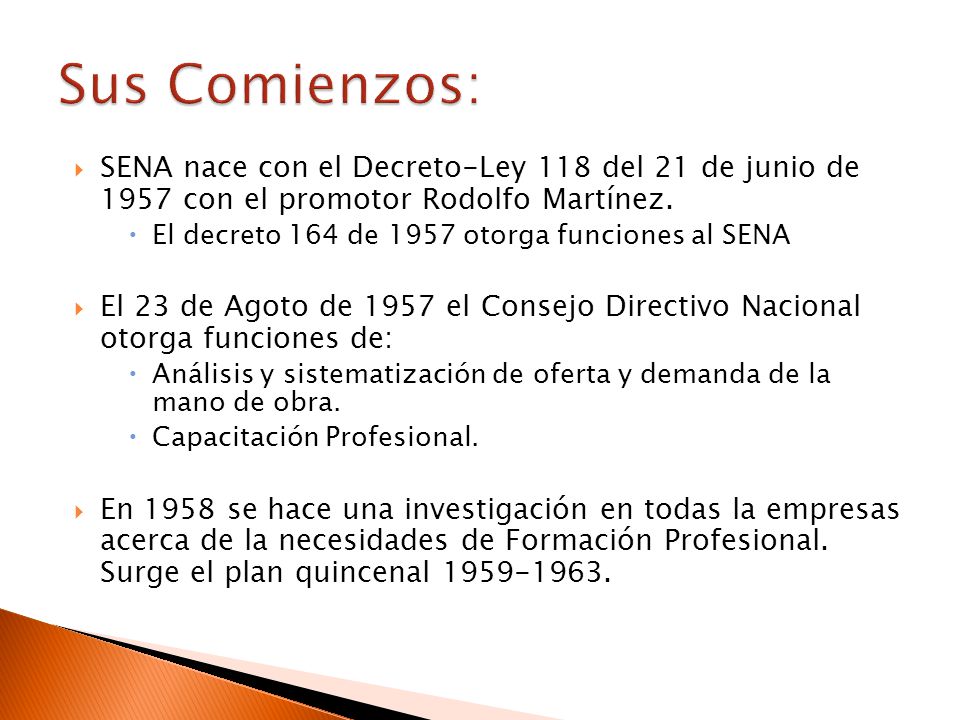 Sus Comienzos: SENA nace con el Decreto-Ley 118 del 21 de junio de 1957 con el promotor Rodolfo Martínez.