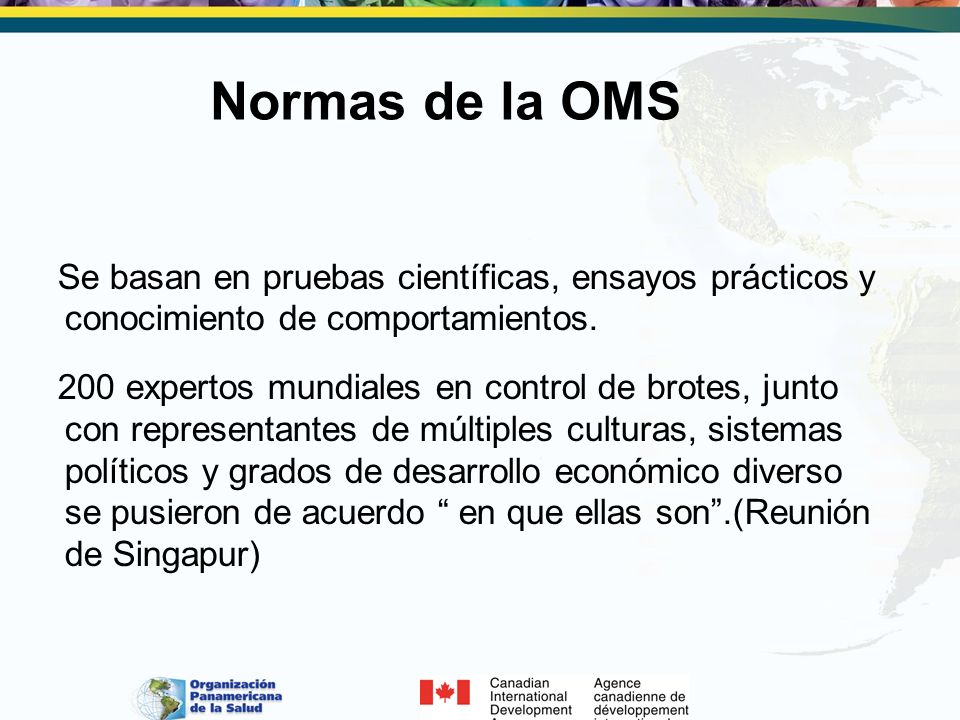 Normas de la OMS Se basan en pruebas científicas, ensayos prácticos y conocimiento de comportamientos.