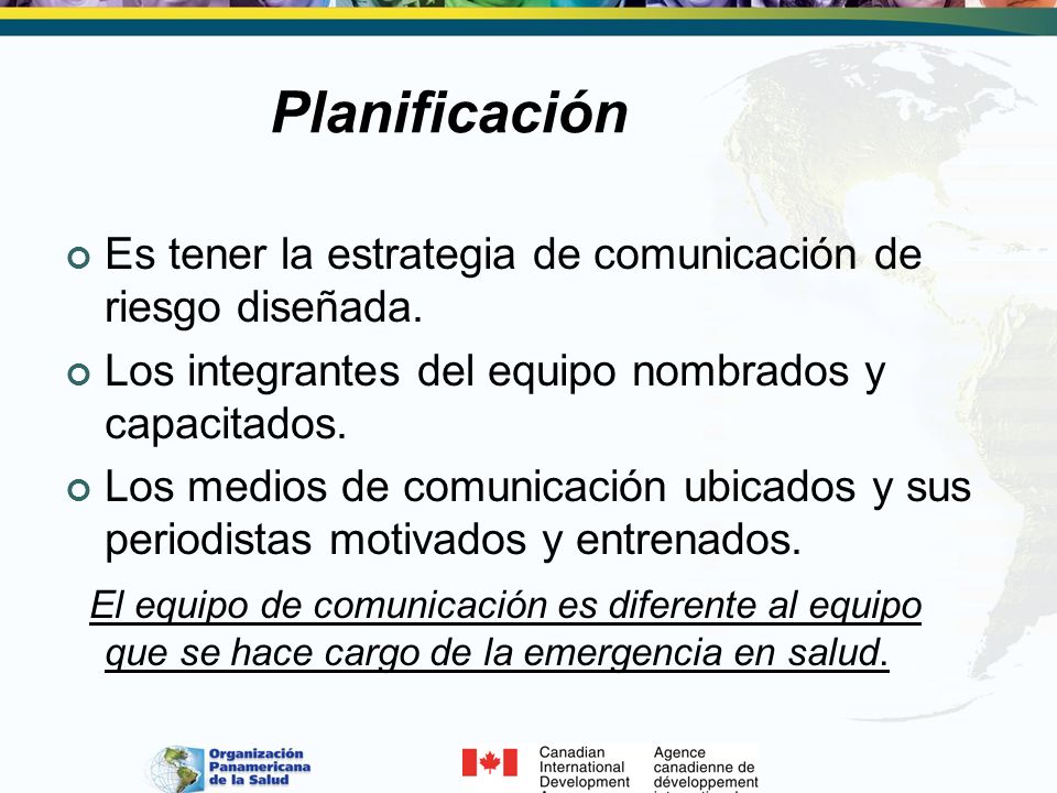 Planificación Es tener la estrategia de comunicación de riesgo diseñada. Los integrantes del equipo nombrados y capacitados.