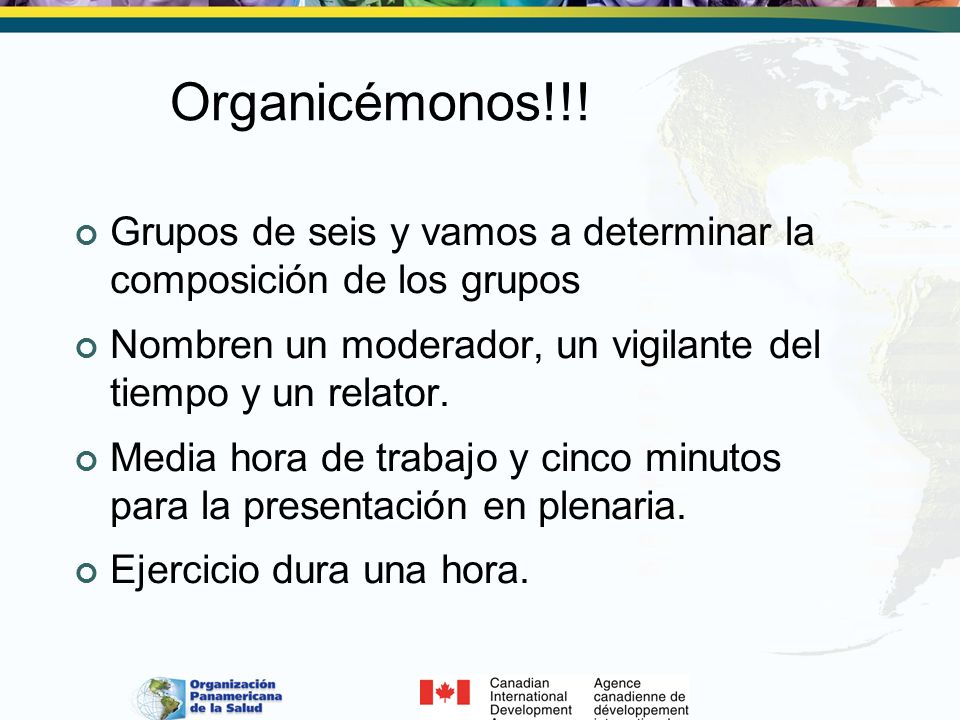 Organicémonos!!! Grupos de seis y vamos a determinar la composición de los grupos. Nombren un moderador, un vigilante del tiempo y un relator.
