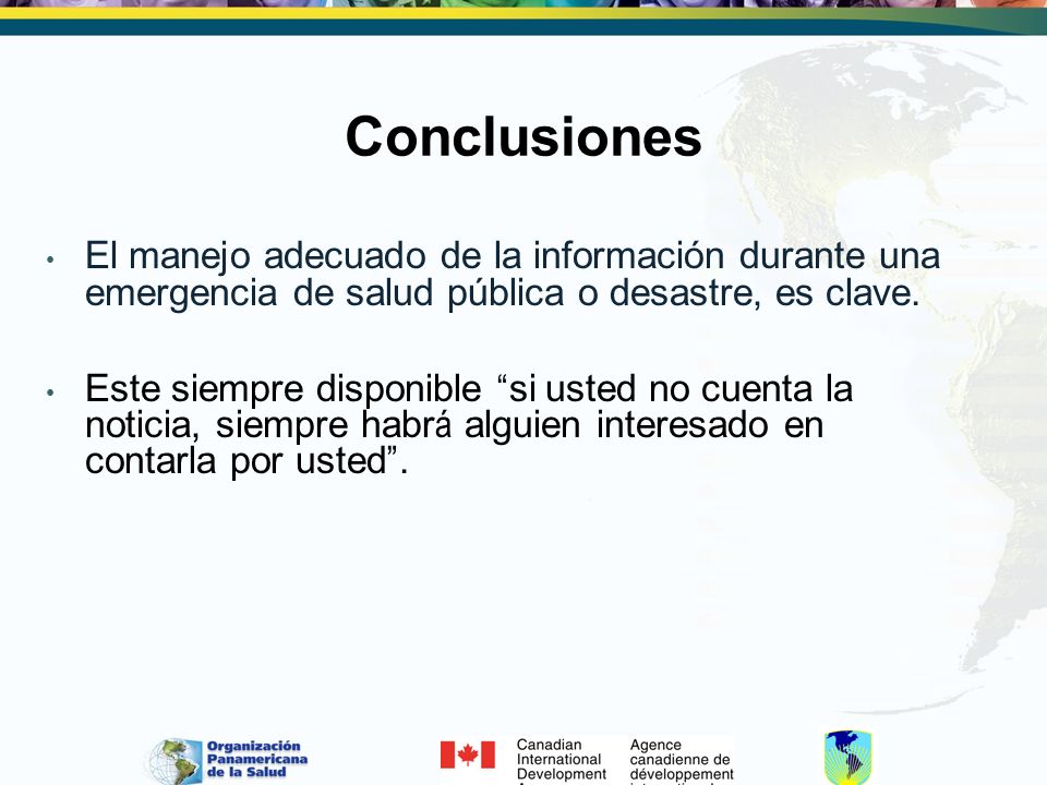 Conclusiones El manejo adecuado de la información durante una emergencia de salud pública o desastre, es clave.