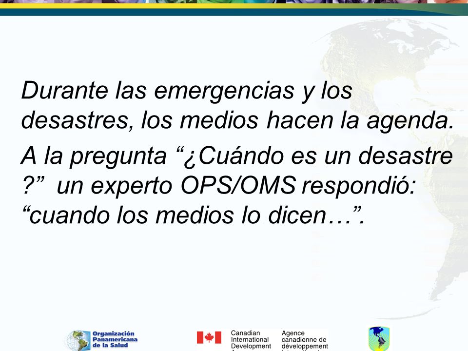 Durante las emergencias y los desastres, los medios hacen la agenda.