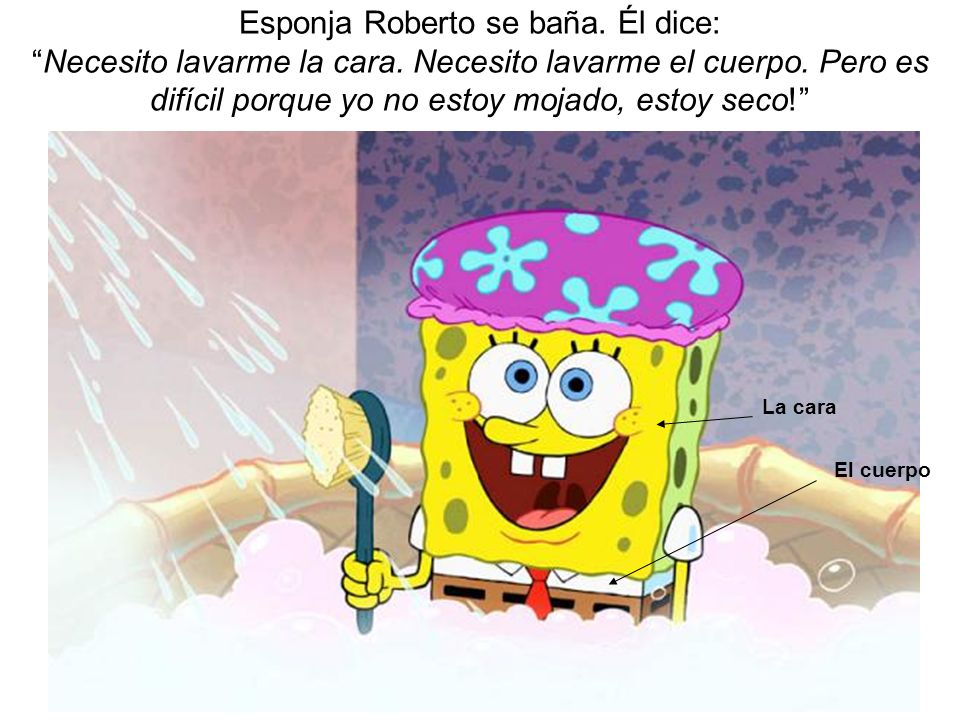 Esponja Roberto se baña. Él dice: Necesito lavarme la cara