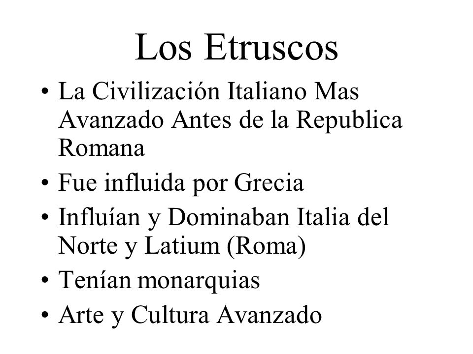 Los Etruscos La Civilización Italiano Mas Avanzado Antes de la Republica Romana. Fue influida por Grecia.