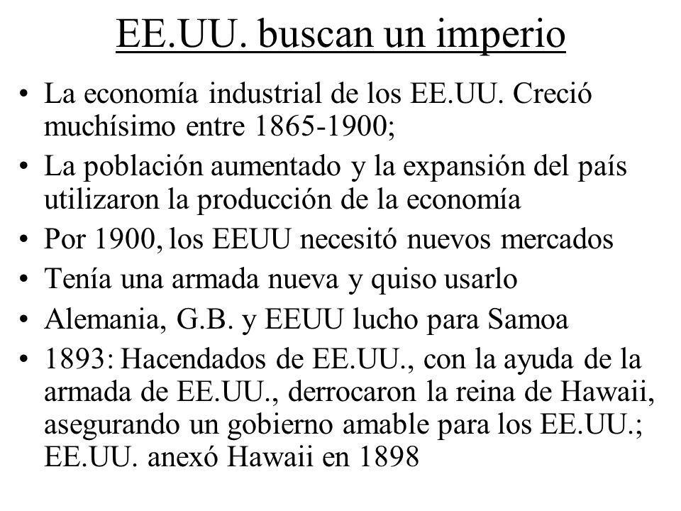EE.UU. buscan un imperio La economía industrial de los EE.UU. Creció muchísimo entre ;