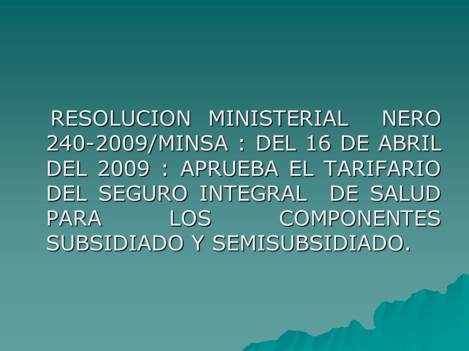 RESOLUCION MINISTERIAL NERO /MINSA : DEL 16 DE ABRIL DEL 2009 : APRUEBA EL TARIFARIO DEL SEGURO INTEGRAL DE SALUD PARA LOS COMPONENTES SUBSIDIADO Y SEMISUBSIDIADO.