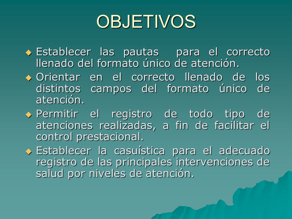 OBJETIVOS Establecer las pautas para el correcto llenado del formato único de atención.