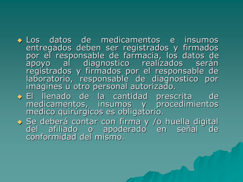 Los datos de medicamentos e insumos entregados deben ser registrados y firmados por el responsable de farmacia, los datos de apoyo al diagnostico realizados serán registrados y firmados por el responsable de laboratorio, responsable de diagnostico por imagines u otro personal autorizado.