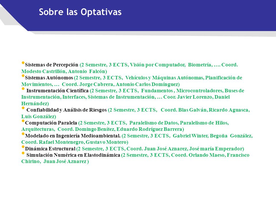 Sobre las Optativas Sistemas de Percepción (2 Semestre, 3 ECTS, Visión por Computador, Biometría, …. Coord. Modesto Castrillón, Antonio Falcón)