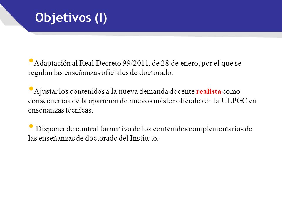 Objetivos (I) Adaptación al Real Decreto 99/2011, de 28 de enero, por el que se regulan las enseñanzas oficiales de doctorado.