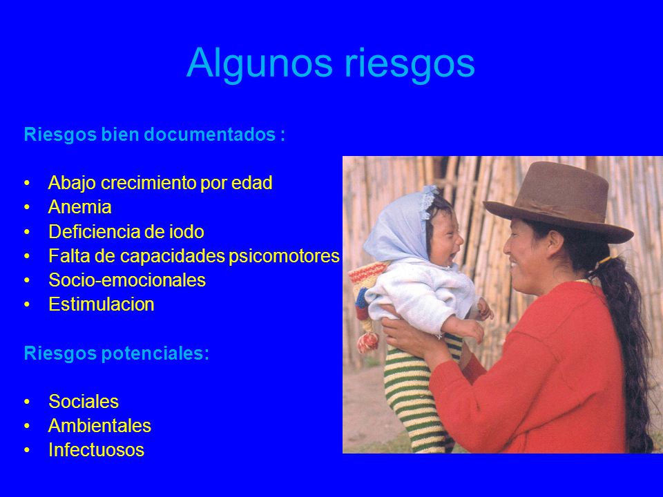 Algunos riesgos Riesgos bien documentados : Abajo crecimiento por edad