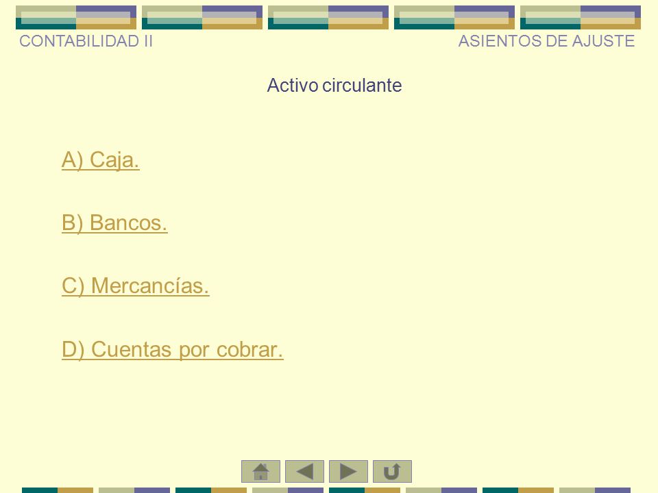 A) Caja. B) Bancos. C) Mercancías. D) Cuentas por cobrar.