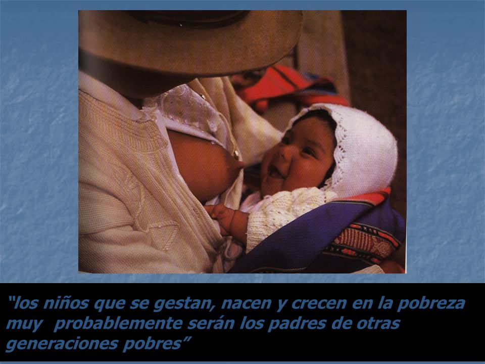 los niños que se gestan, nacen y crecen en la pobreza muy